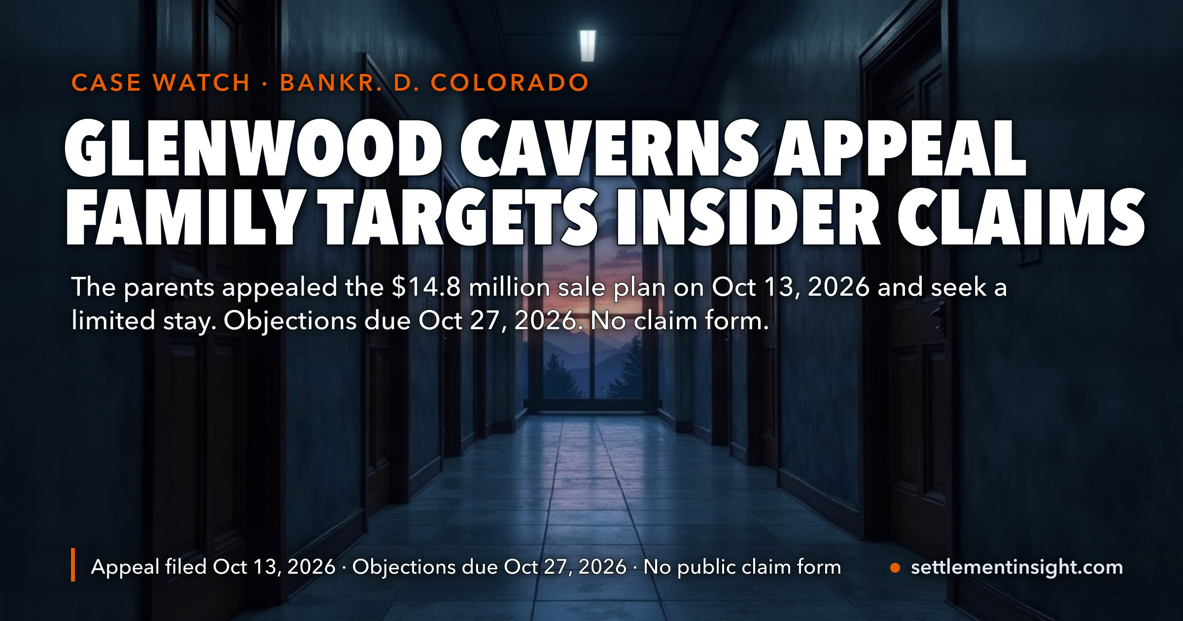 Still No Glenwood Caverns Settlement: The Family Appealed the $14.8 Million Sale Plan on October 13, 2026 — Not to Stop the Sale, but to Keep Claims Against the Park’s Insiders Alive. Objections Are Due October 27. — key figures at a glance