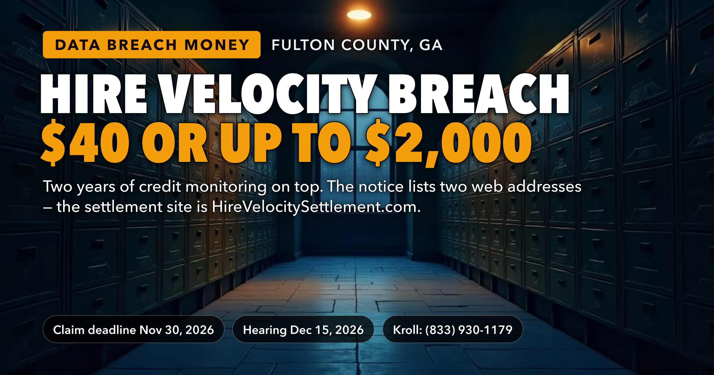 Hire Velocity Data Breach Settlement: $40 With No Proof or Up to $2,000 With Receipts, Plus Two Years of Credit Monitoring — but the Notice Lists Two Different Web Addresses. Claim Deadline November 30, 2026. — key figures at a glance
